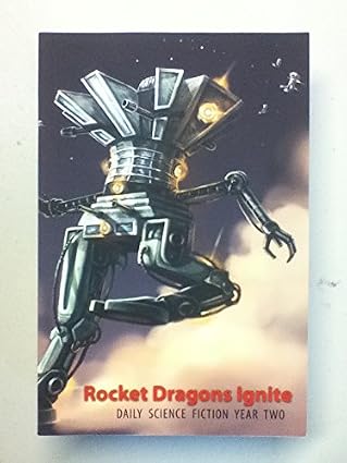 Rocket Dragons Ignite: Daily Science Fiction Year Two