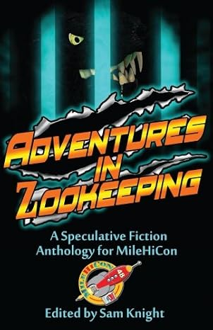Adventures in Zookeeping: A MileHiCon Benefit Anthology